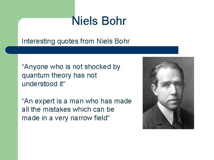 Niels Bohr Interesting quotes from Niels Bohr “Anyone who is not shocked by quantum
