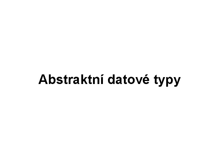 Abstraktní datové typy 