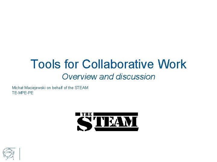 Tools for Collaborative Work Overview and discussion Michał Maciejewski on behalf of the STEAM