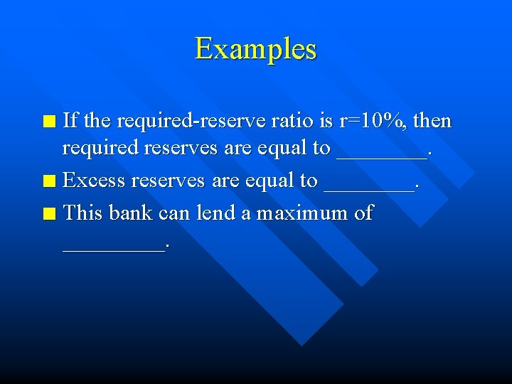 Examples If the required-reserve ratio is r=10%, then required reserves are equal to ____.
