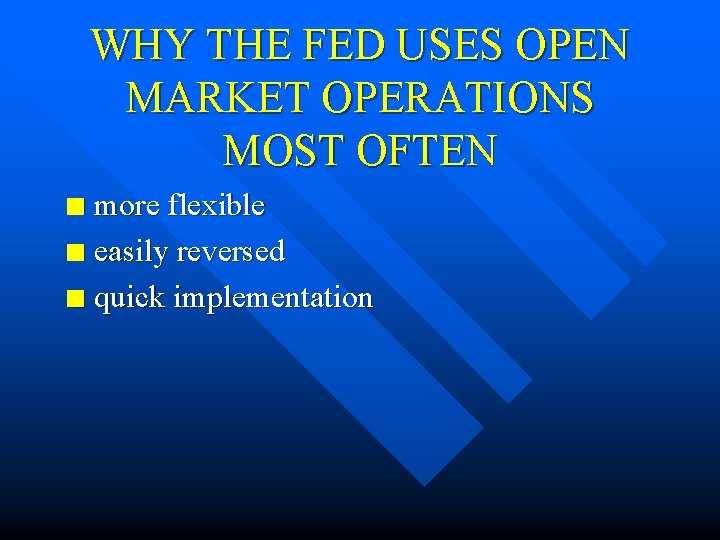 WHY THE FED USES OPEN MARKET OPERATIONS MOST OFTEN more flexible n easily reversed