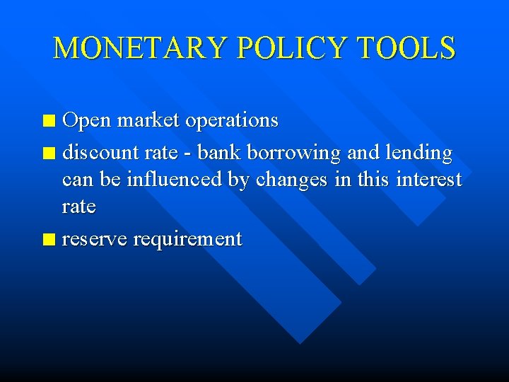 MONETARY POLICY TOOLS Open market operations n discount rate - bank borrowing and lending