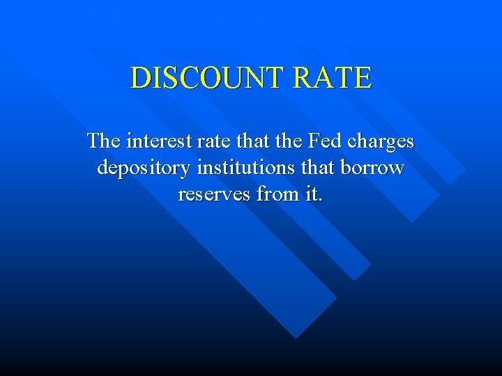 DISCOUNT RATE The interest rate that the Fed charges depository institutions that borrow reserves