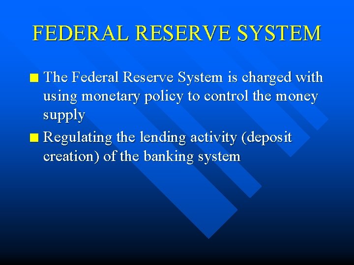 FEDERAL RESERVE SYSTEM The Federal Reserve System is charged with using monetary policy to