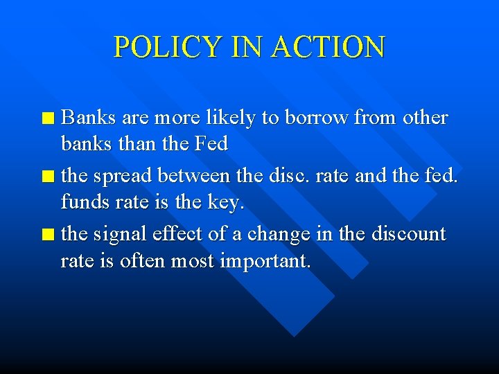 POLICY IN ACTION Banks are more likely to borrow from other banks than the