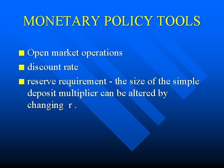 MONETARY POLICY TOOLS Open market operations n discount rate n reserve requirement - the