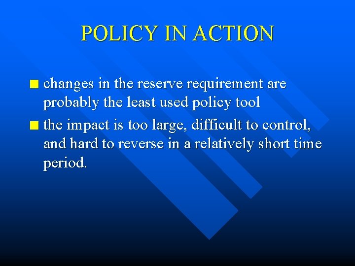 POLICY IN ACTION changes in the reserve requirement are probably the least used policy
