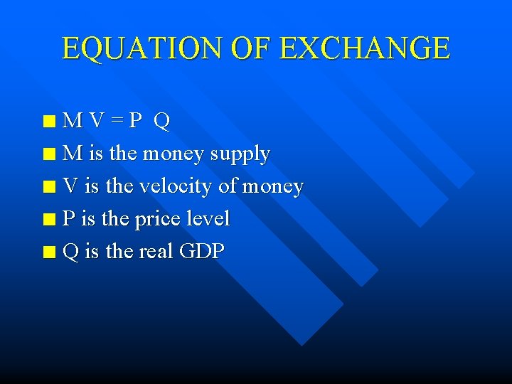 EQUATION OF EXCHANGE MV=P Q n M is the money supply n V is