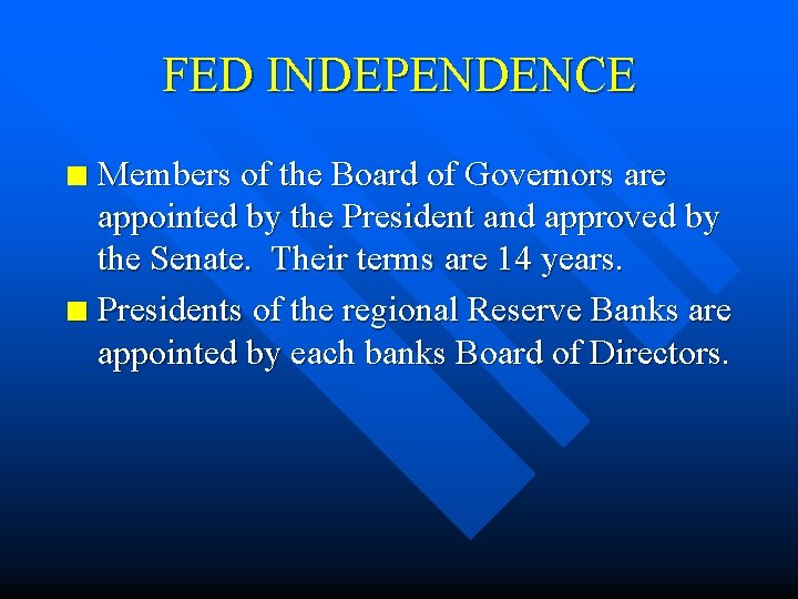 FED INDEPENDENCE Members of the Board of Governors are appointed by the President and