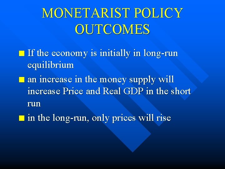 MONETARIST POLICY OUTCOMES If the economy is initially in long-run equilibrium n an increase