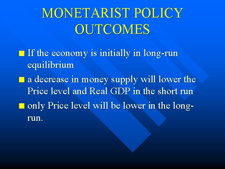 MONETARIST POLICY OUTCOMES If the economy is initially in long-run equilibrium n a decrease