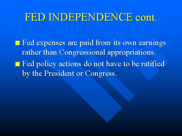 FED INDEPENDENCE cont. Fed expenses are paid from its own earnings rather than Congressional