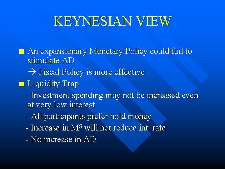 KEYNESIAN VIEW An expansionary Monetary Policy could fail to stimulate AD Fiscal Policy is