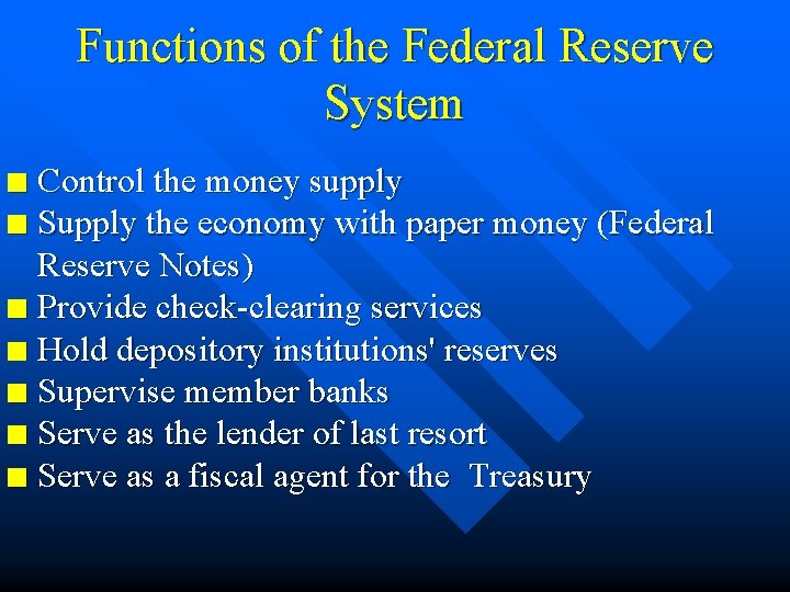 Functions of the Federal Reserve System Control the money supply n Supply the economy