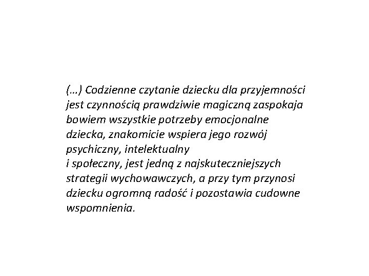 (…) Codzienne czytanie dziecku dla przyjemności jest czynnością prawdziwie magiczną zaspokaja bowiem wszystkie potrzeby