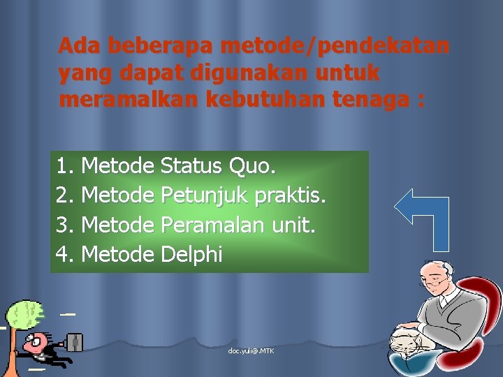 Ada beberapa metode/pendekatan yang dapat digunakan untuk meramalkan kebutuhan tenaga : 1. Metode Status