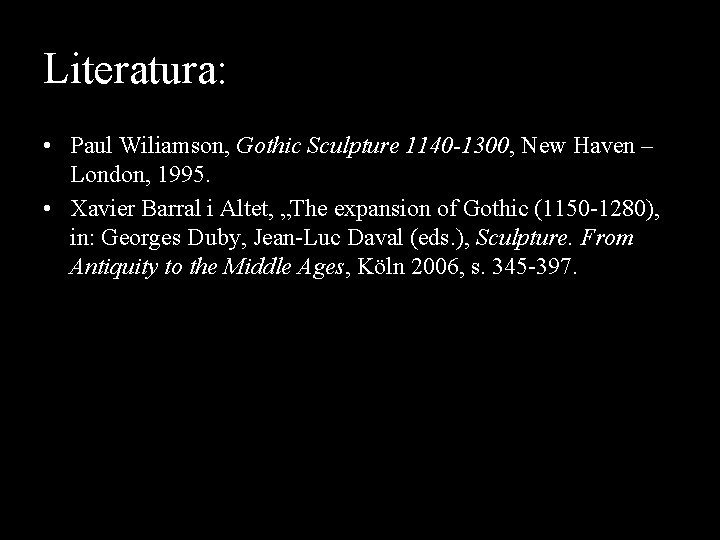 Literatura: • Paul Wiliamson, Gothic Sculpture 1140 -1300, New Haven – London, 1995. •