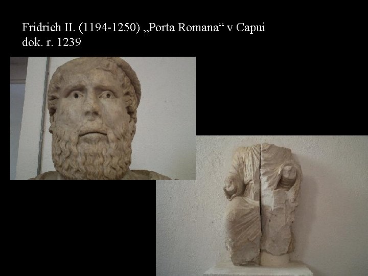 Fridrich II. (1194 -1250) „Porta Romana“ v Capui dok. r. 1239 