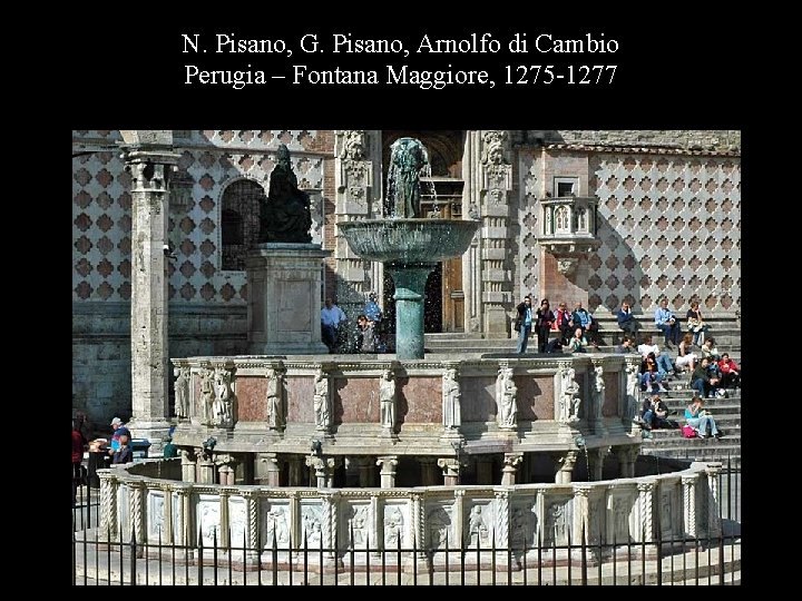 N. Pisano, G. Pisano, Arnolfo di Cambio Perugia – Fontana Maggiore, 1275 -1277 