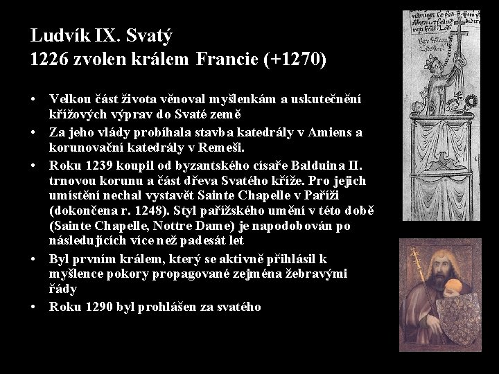 Ludvík IX. Svatý 1226 zvolen králem Francie (+1270) • Velkou část života věnoval myšlenkám