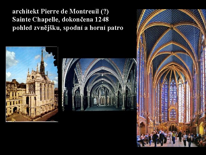 architekt Pierre de Montreuil (? ) Sainte Chapelle, dokončena 1248 pohled zvnějšku, spodní a