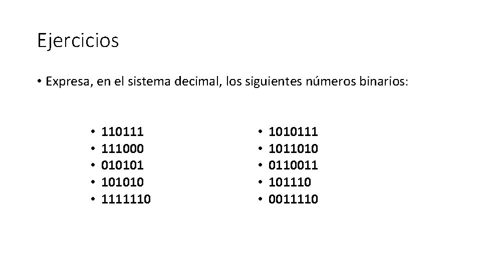Ejercicios • Expresa, en el sistema decimal, los siguientes números binarios: • • •