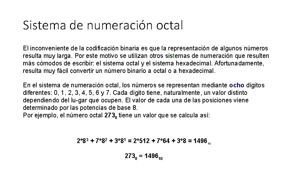 Sistema de numeración octal El inconveniente de la codificación binaria es que la representación