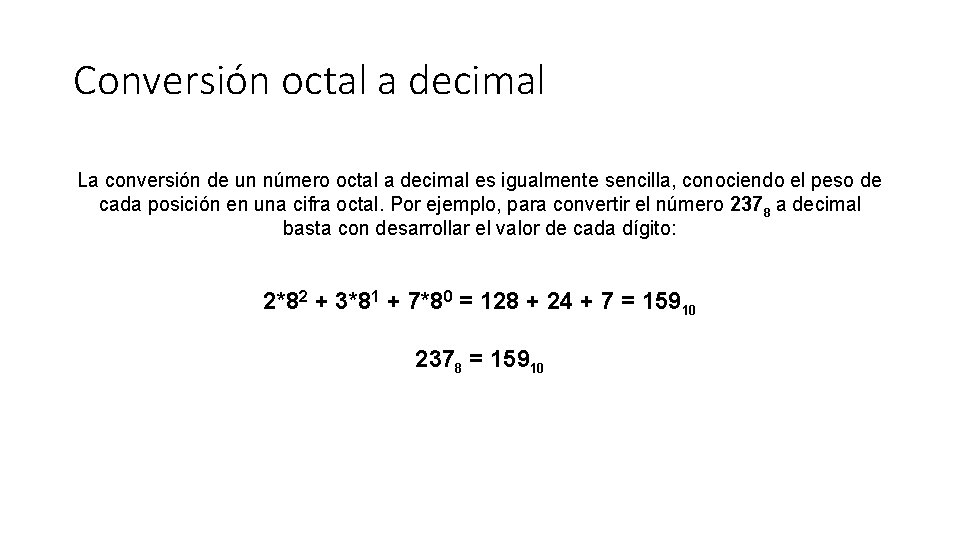 Conversión octal a decimal La conversión de un número octal a decimal es igualmente