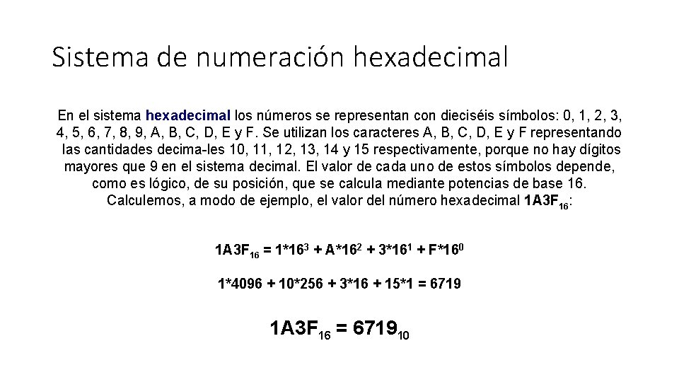 Sistema de numeración hexadecimal En el sistema hexadecimal los números se representan con dieciséis
