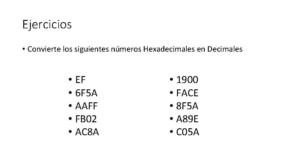 Ejercicios • Convierte los siguientes números Hexadecimales en Decimales • EF • 6 F