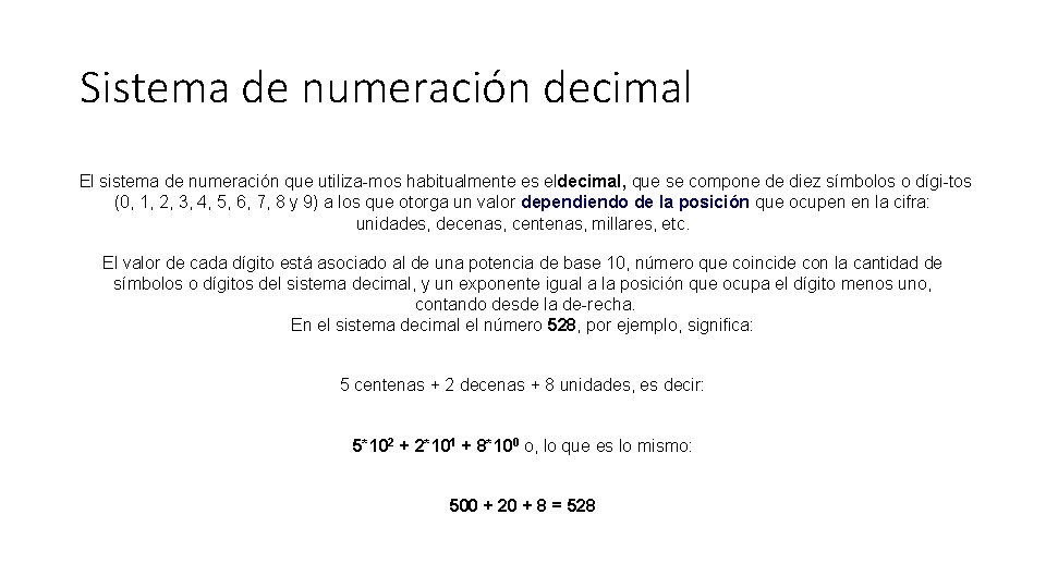 Sistema de numeración decimal El sistema de numeración que utiliza mos habitualmente es eldecimal,