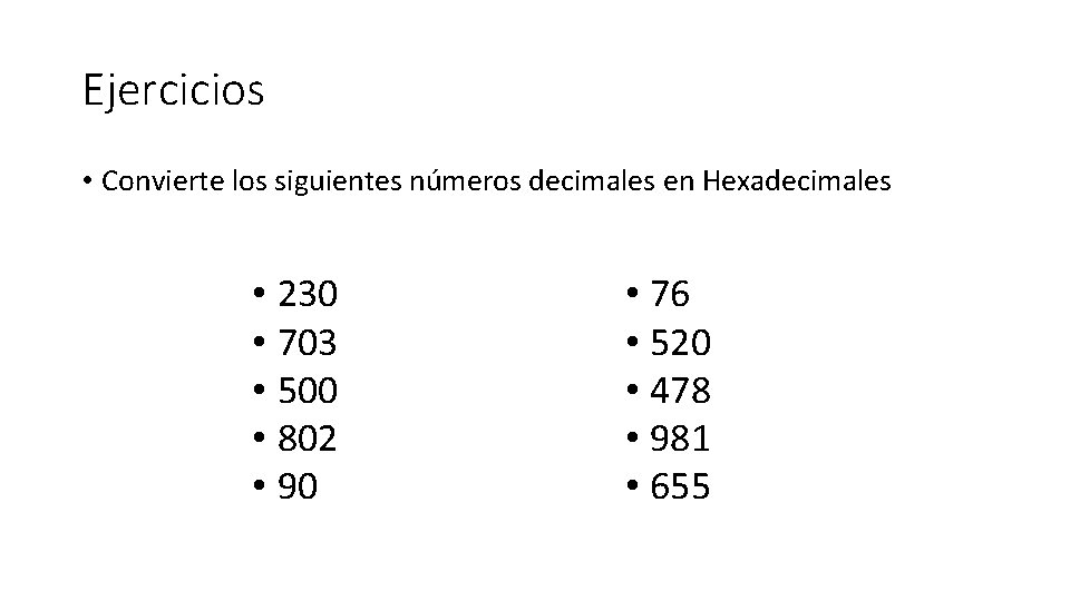 Ejercicios • Convierte los siguientes números decimales en Hexadecimales • 230 • 703 •