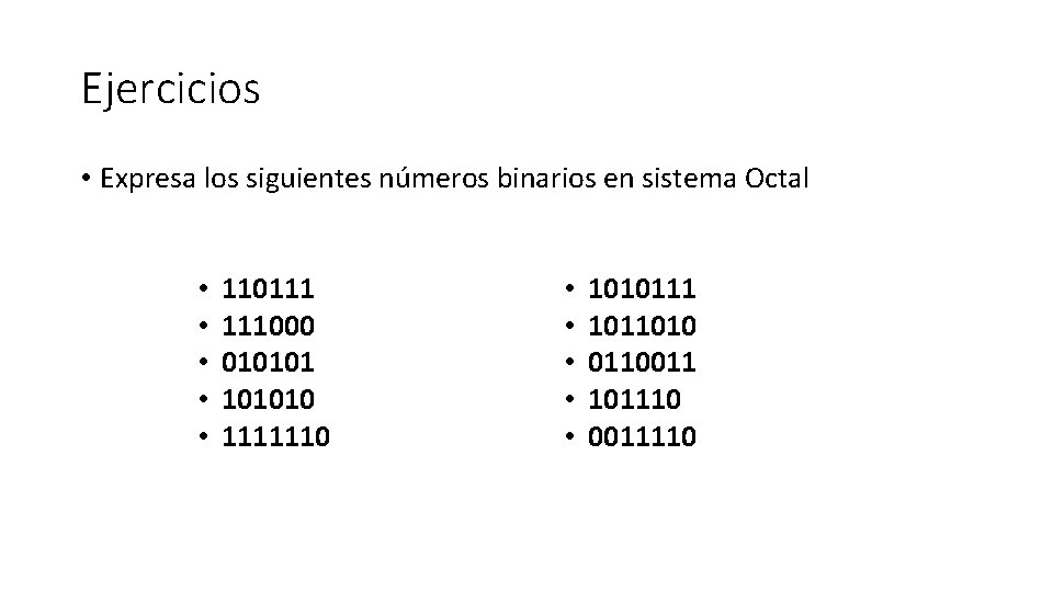 Ejercicios • Expresa los siguientes números binarios en sistema Octal • • • 110111