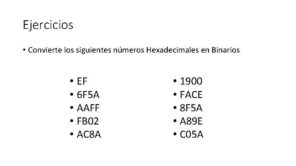 Ejercicios • Convierte los siguientes números Hexadecimales en Binarios • EF • 6 F