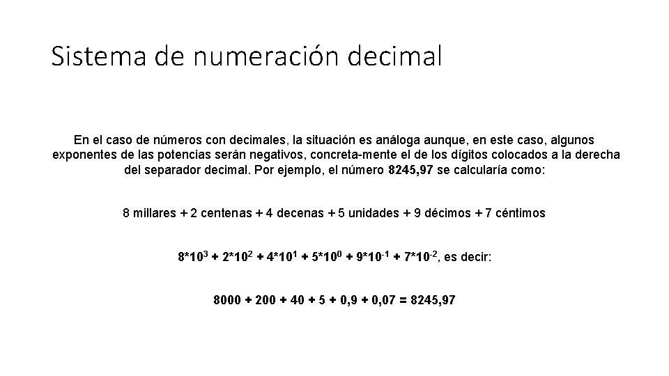 Sistema de numeración decimal En el caso de números con decimales, la situación es