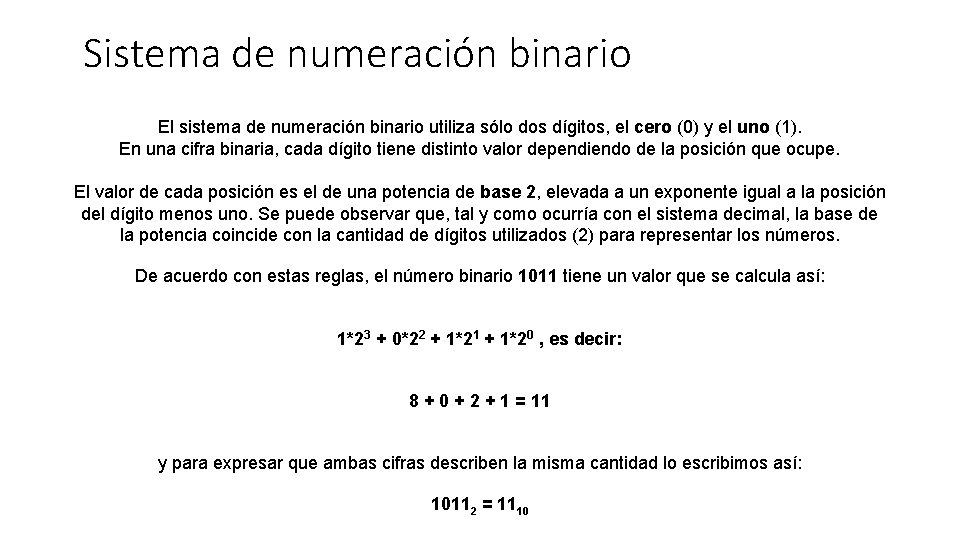 Sistema de numeración binario El sistema de numeración binario utiliza sólo dos dígitos, el