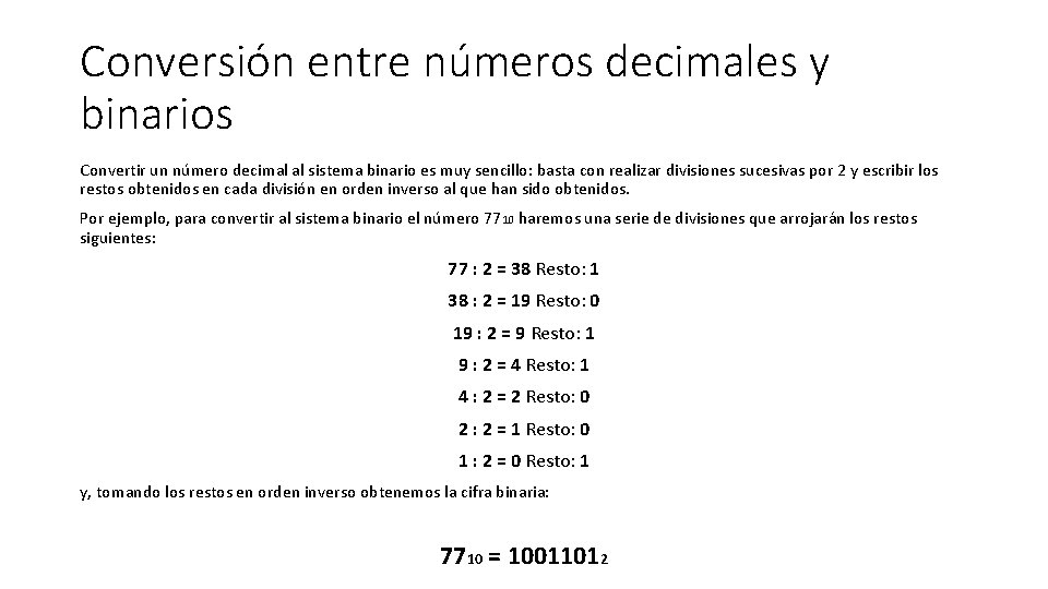 Conversión entre números decimales y binarios Convertir un número decimal al sistema binario es