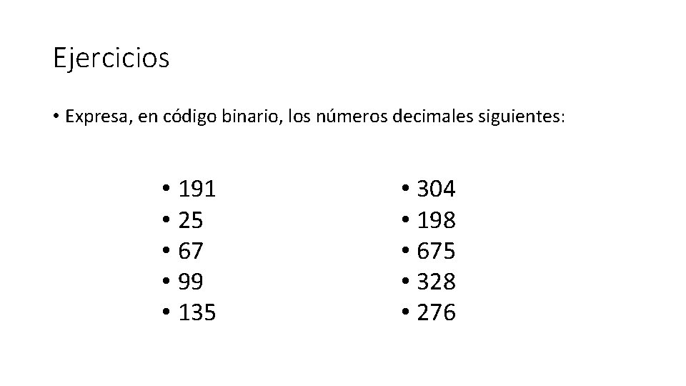 Ejercicios • Expresa, en código binario, los números decimales siguientes: • 191 • 25