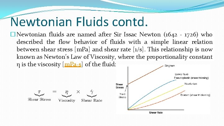 Newtonian Fluids contd. � Newtonian fluids are named after Sir Issac Newton (1642 -