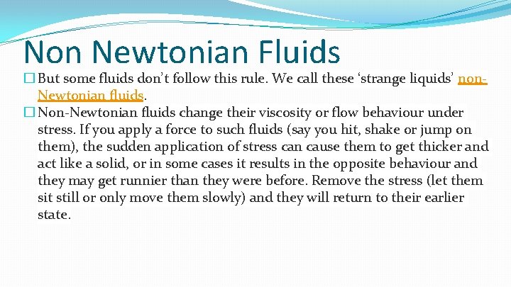 Non Newtonian Fluids � But some fluids don’t follow this rule. We call these