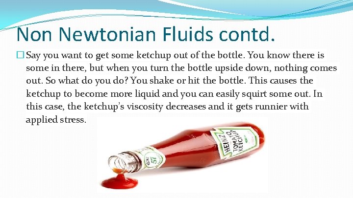 Non Newtonian Fluids contd. � Say you want to get some ketchup out of