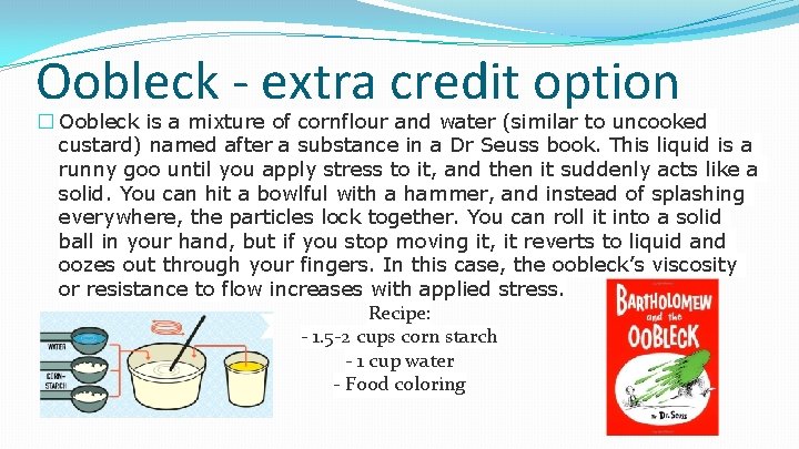 Oobleck - extra credit option � Oobleck is a mixture of cornflour and water