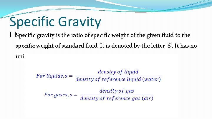 Specific Gravity �Specific gravity is the ratio of specific weight of the given fluid