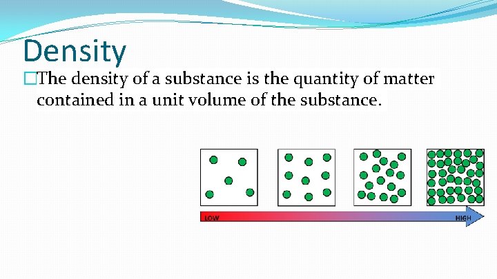 Density �The density of a substance is the quantity of matter contained in a