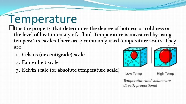 Temperature �It is the property that determines the degree of hotness or coldness or