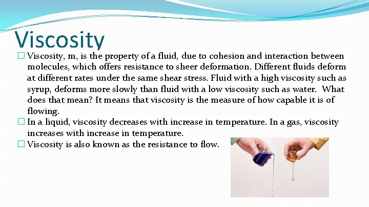 Viscosity � Viscosity, m, is the property of a fluid, due to cohesion and