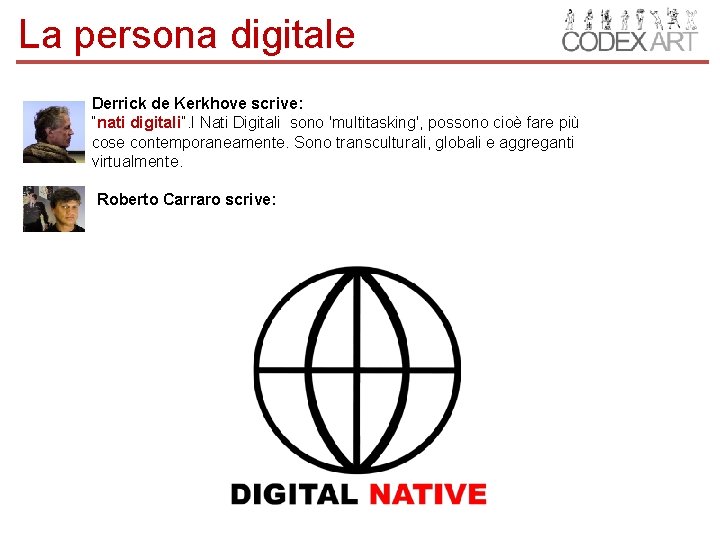 La persona digitale Derrick de Kerkhove scrive: “nati digitali”. I Nati Digitali sono 'multitasking',