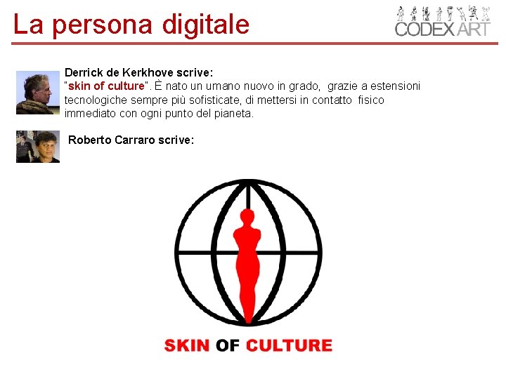 La persona digitale Derrick de Kerkhove scrive: “skin of culture”. È nato un umano