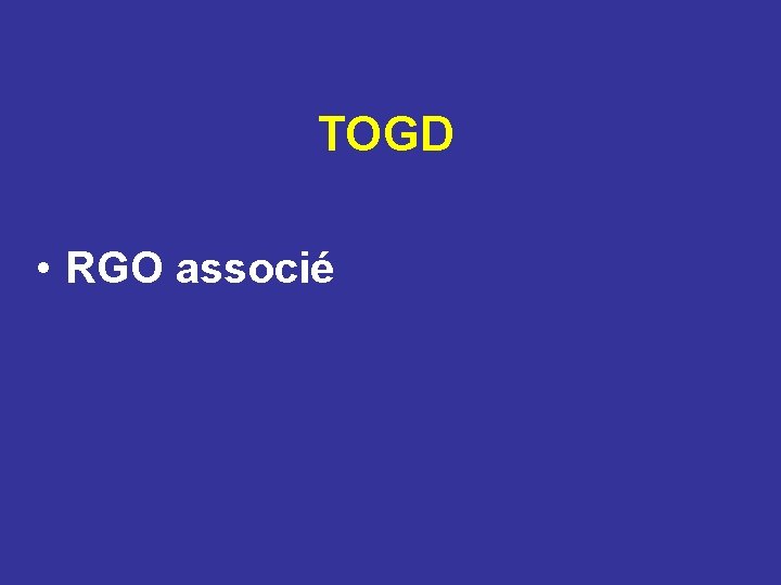 TOGD • RGO associé 