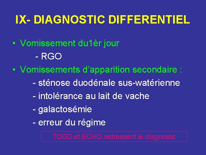 IX- DIAGNOSTIC DIFFERENTIEL • Vomissement du 1èr jour - RGO • Vomissements d’apparition secondaire